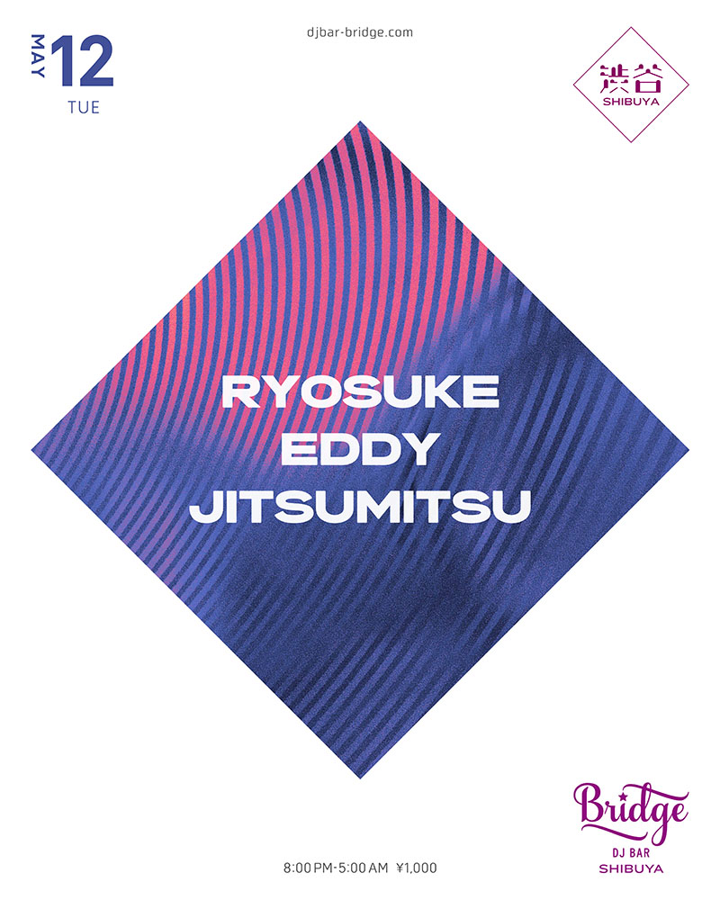 RYOSUKE / EDDY / JITSUMITSU — バーブリッジ渋谷, 5.12（火）