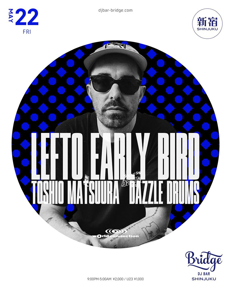 wOrld connection - Lefto Early Bird - — バーブリッジ新宿, 5.22（金）