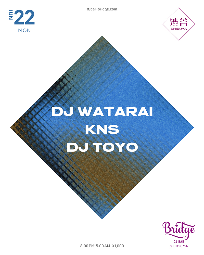 DJ WATARAI / KNS / DJ TOYO — バーブリッジ渋谷, 6.22（月）