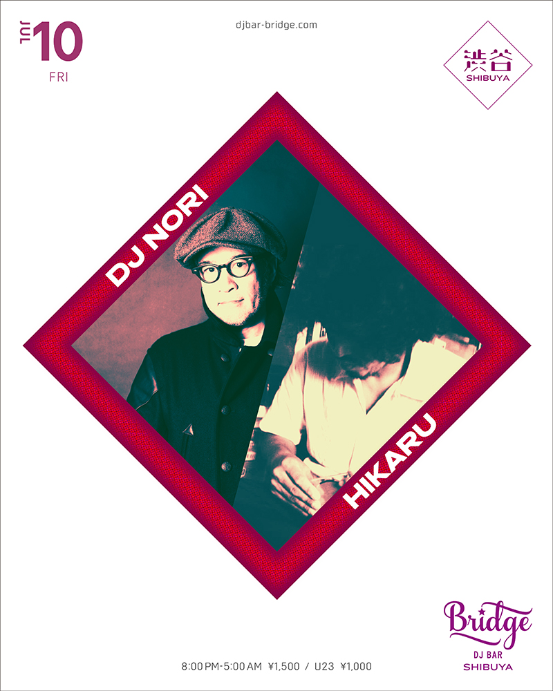 DJ NORI / HIKARU — バーブリッジ渋谷, 7.10（金）