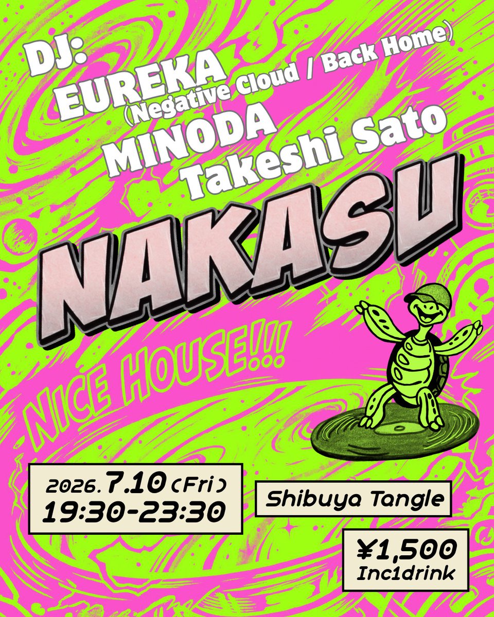 NAKASU — 渋谷 Tangle, 7.10（金）