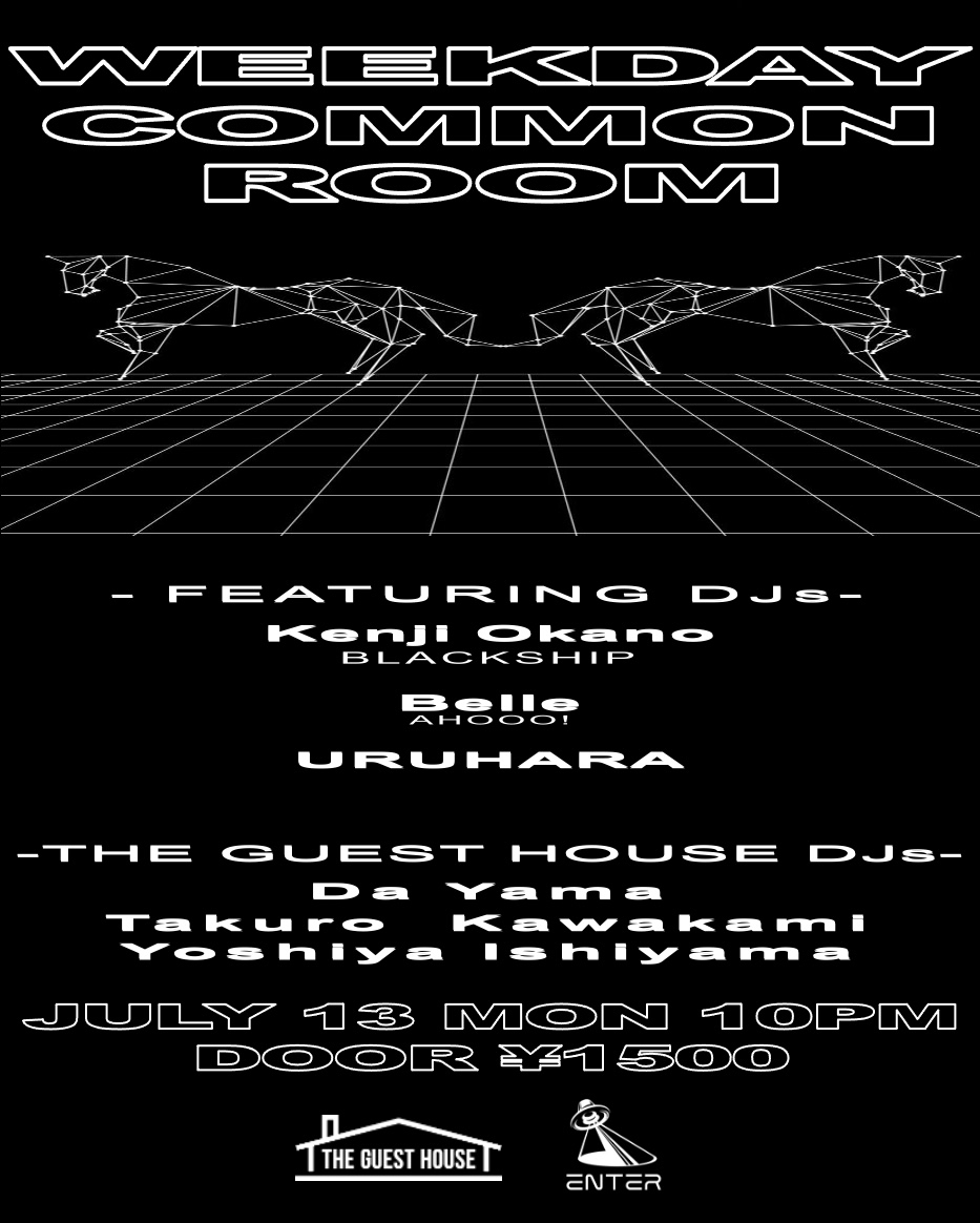 THE GUEST HOUSE presents WEEKDAY COMMON ROOM — ENTER, 7.13（月）