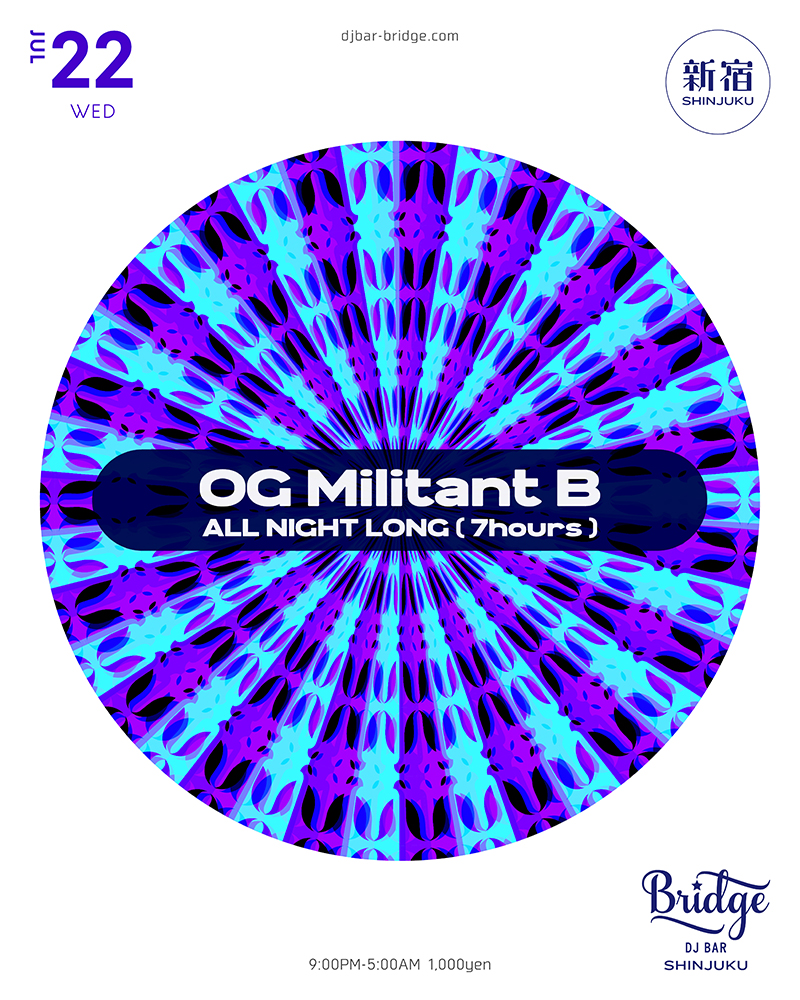 OG Militant B -ALL NIGHT LONG- — バーブリッジ新宿, 7.22（水）