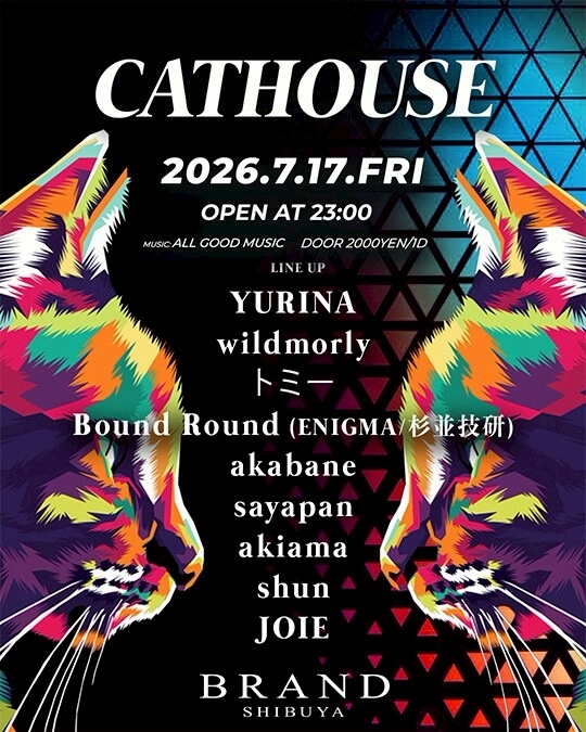 CATHOUSE — BRAND SHIBUYA, 7.17（金）
