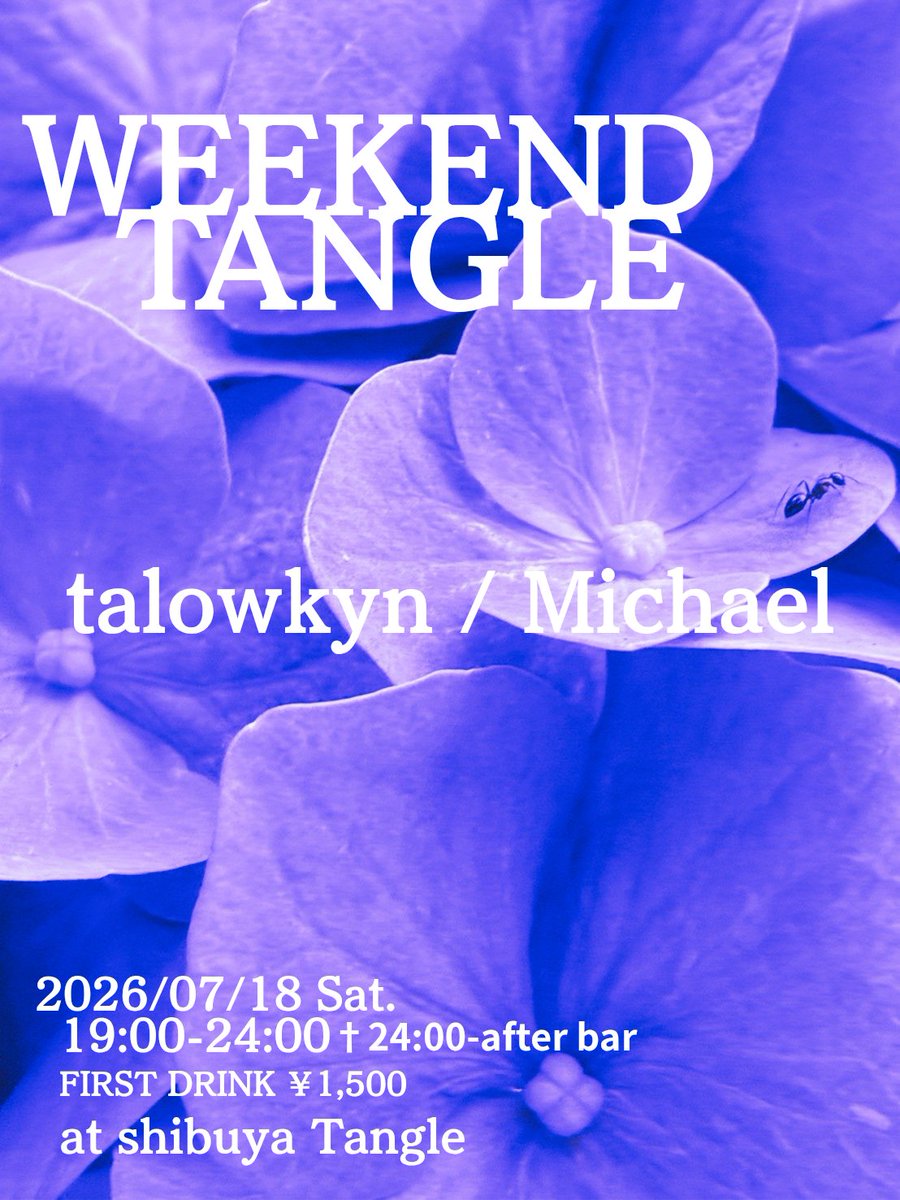 WEEKEND TANGLE — 渋谷 Tangle, 7.18（土）