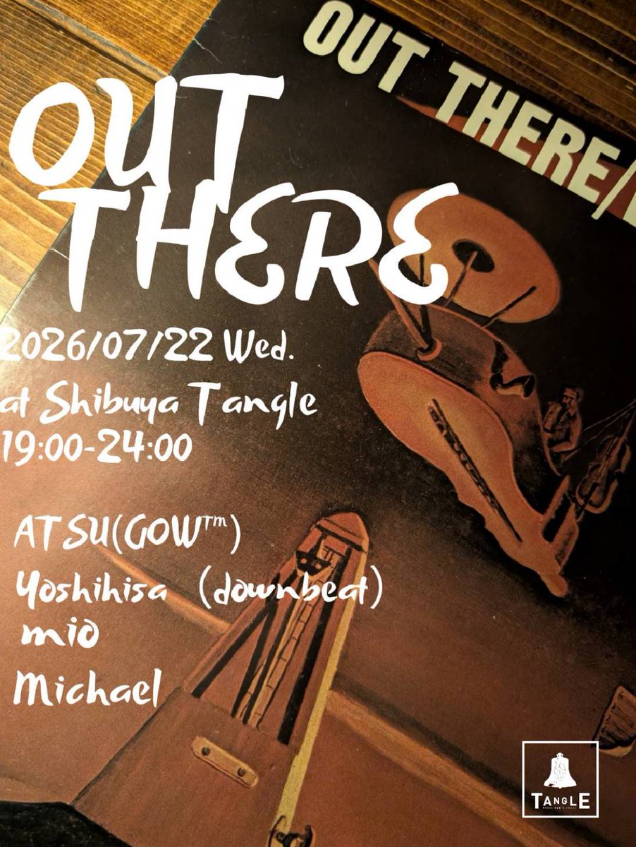 OUT THERE — 渋谷 Tangle, 7.22（水）