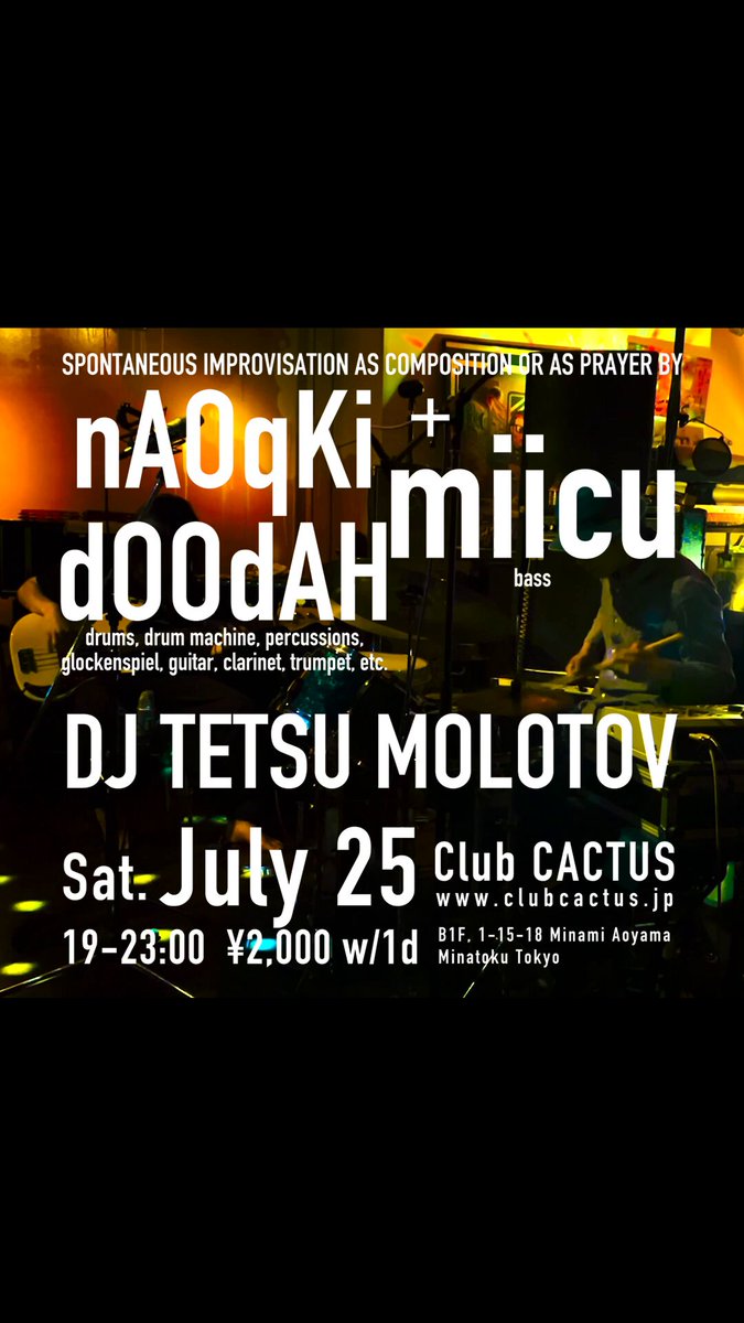 SPONTANEOUS IMPROVISATION AS COMPOSITION OR AS PRAYER — Club CACTUS, 7.25（土）