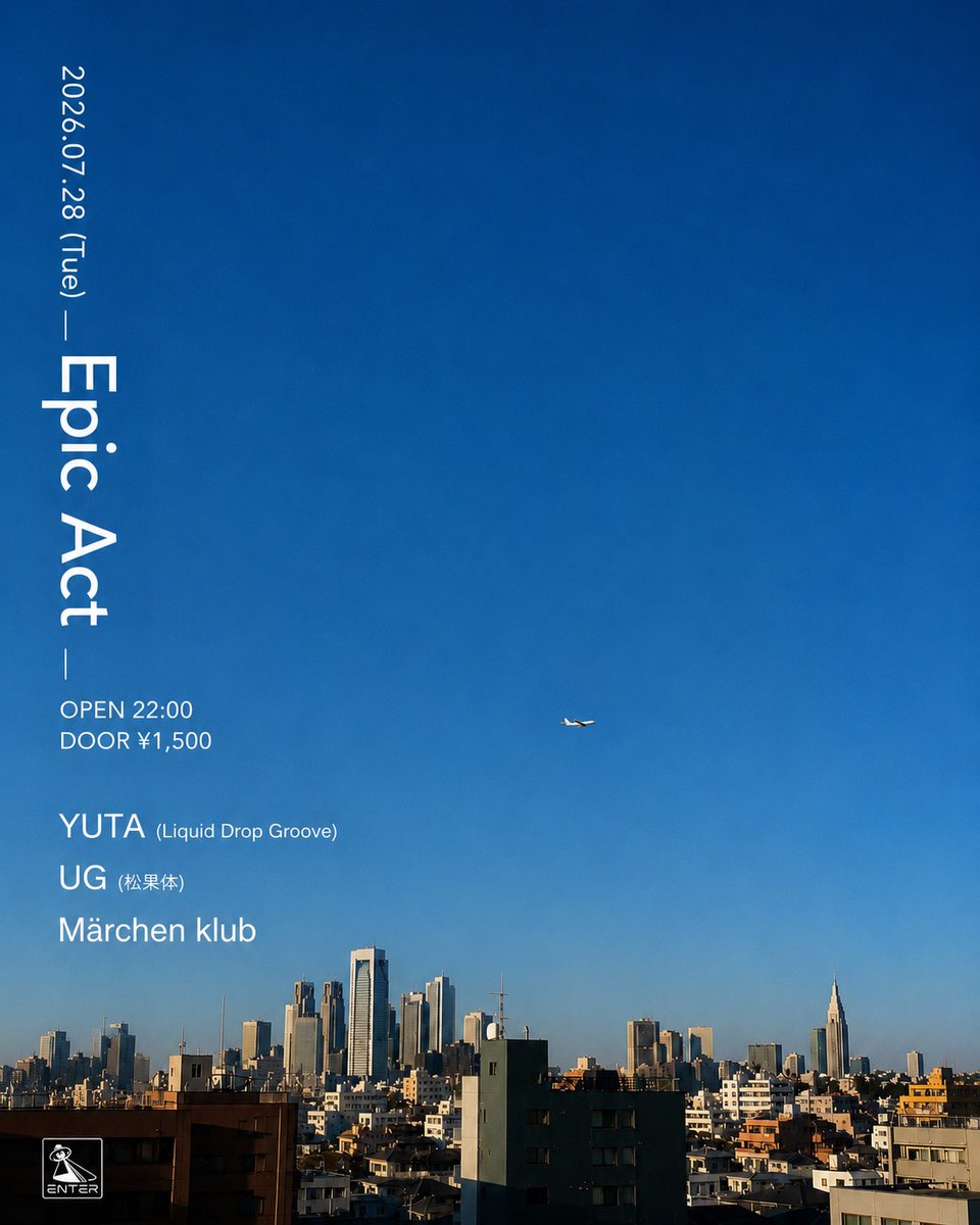 Epic Act — ENTER, 7.28（火）