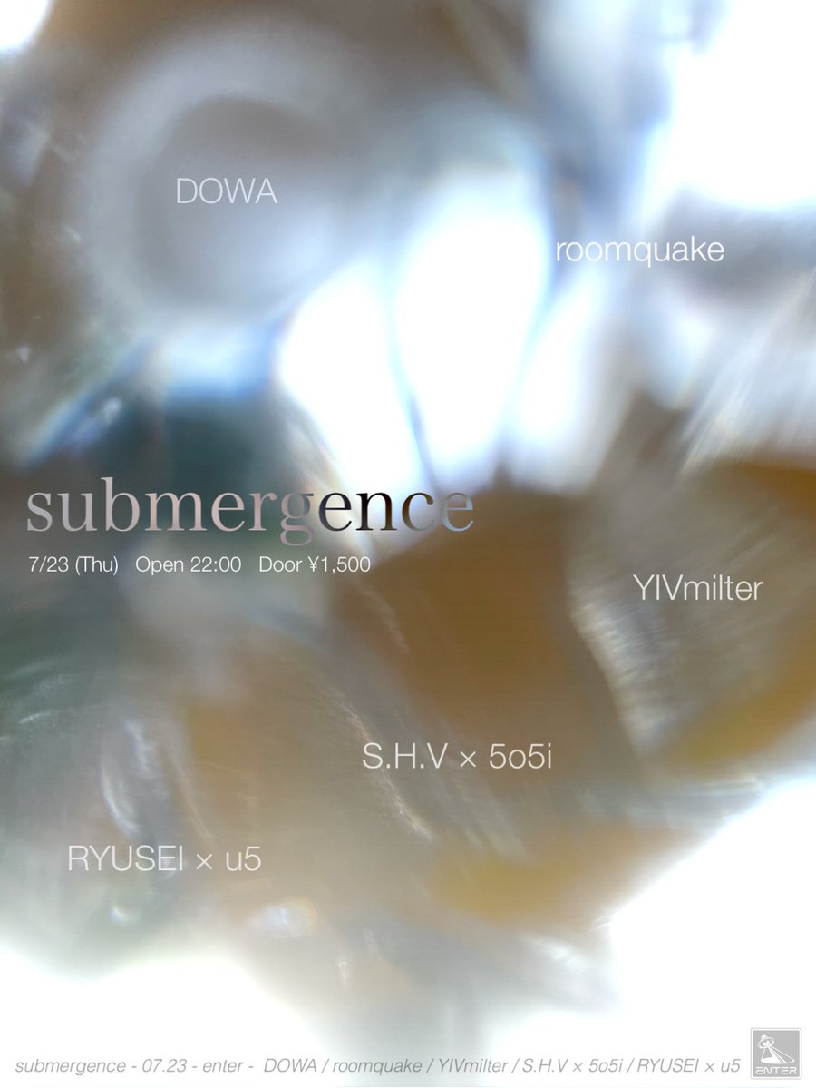 submergence — ENTER, 7.23（木）