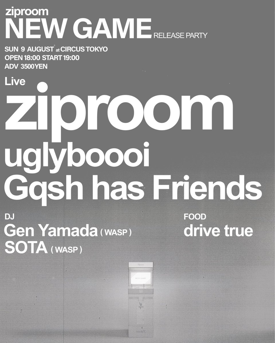 ziproom “NEW GAME” RELEASE PARTY — Circus Tokyo, 8.09（日）