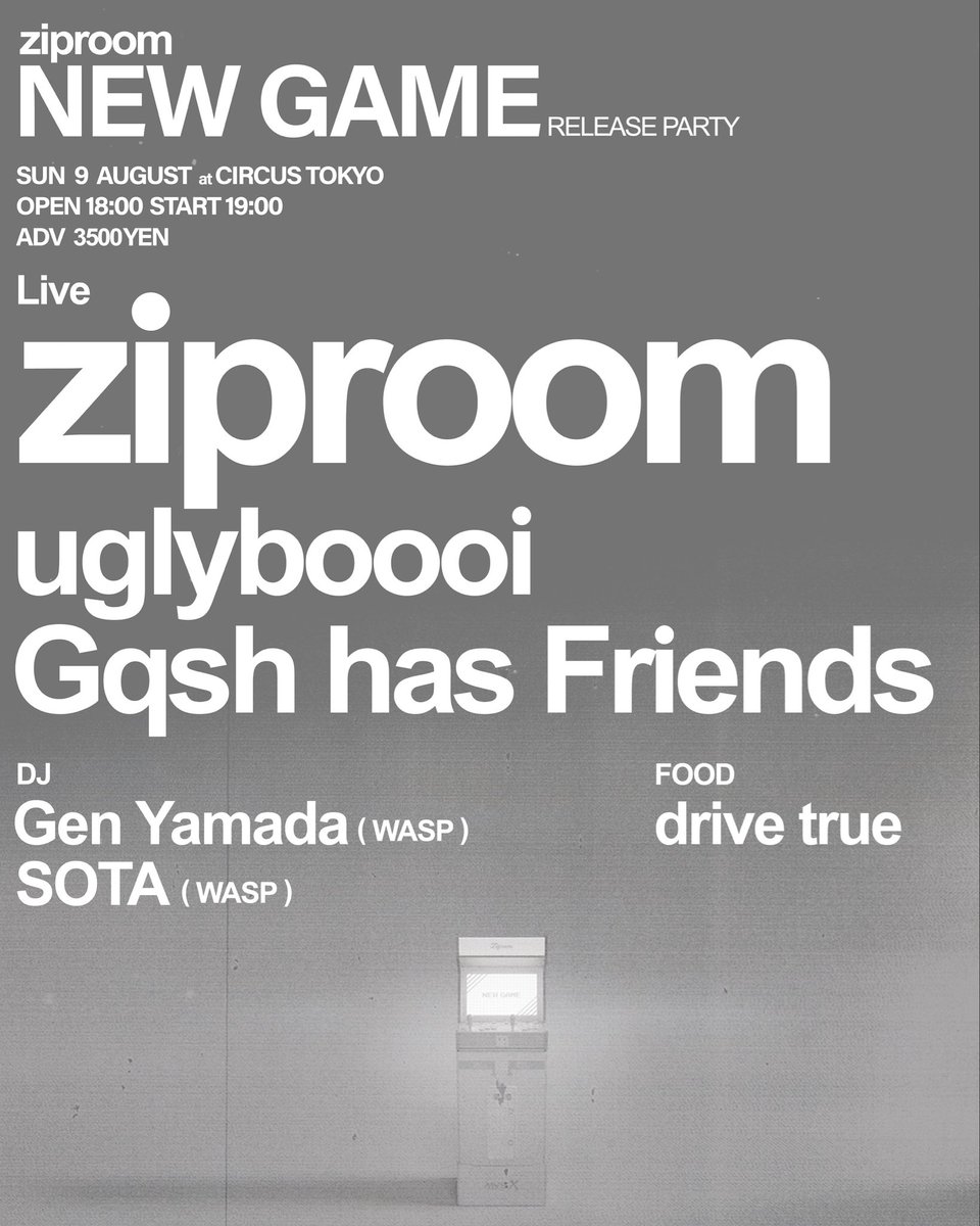 ziproom “NEW GAME” RELEASE PARTY — Circus Tokyo, 8.09（日）