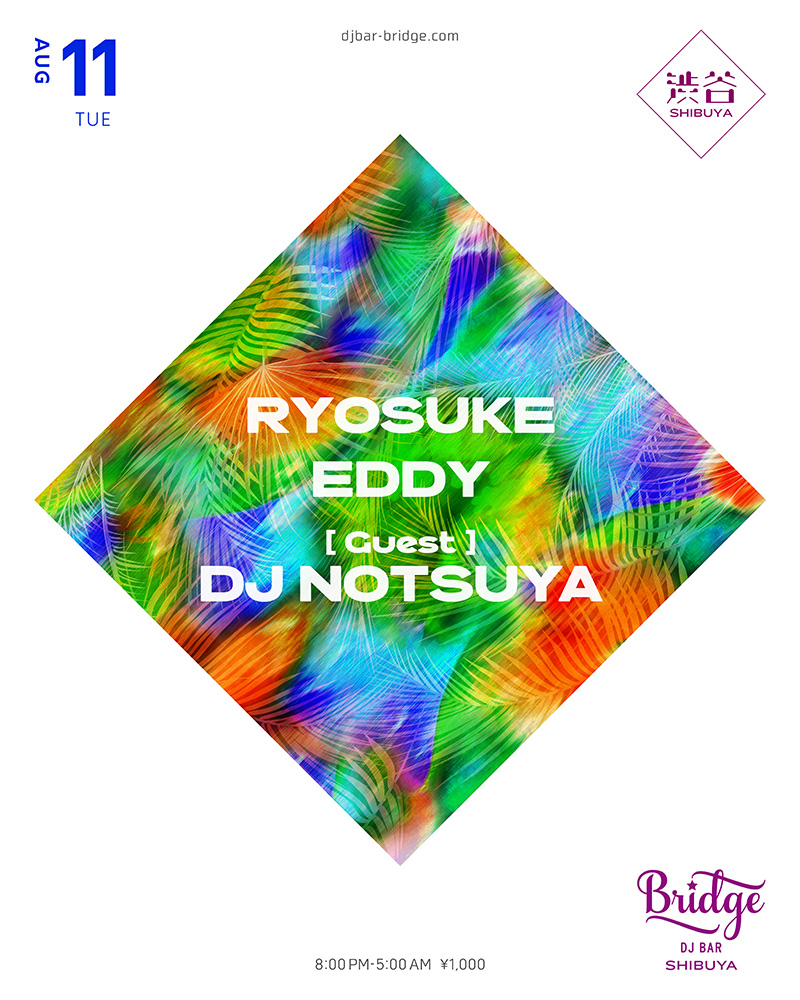 RYOSUKE / EDDY / DJ NOTSUYA — バーブリッジ渋谷, 8.11（火）