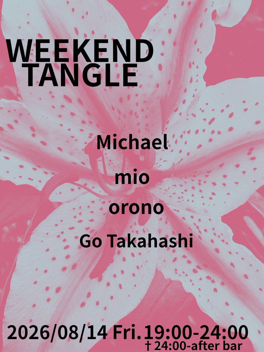 WEEKEND TANGLE — 渋谷 Tangle, 8.14（金）