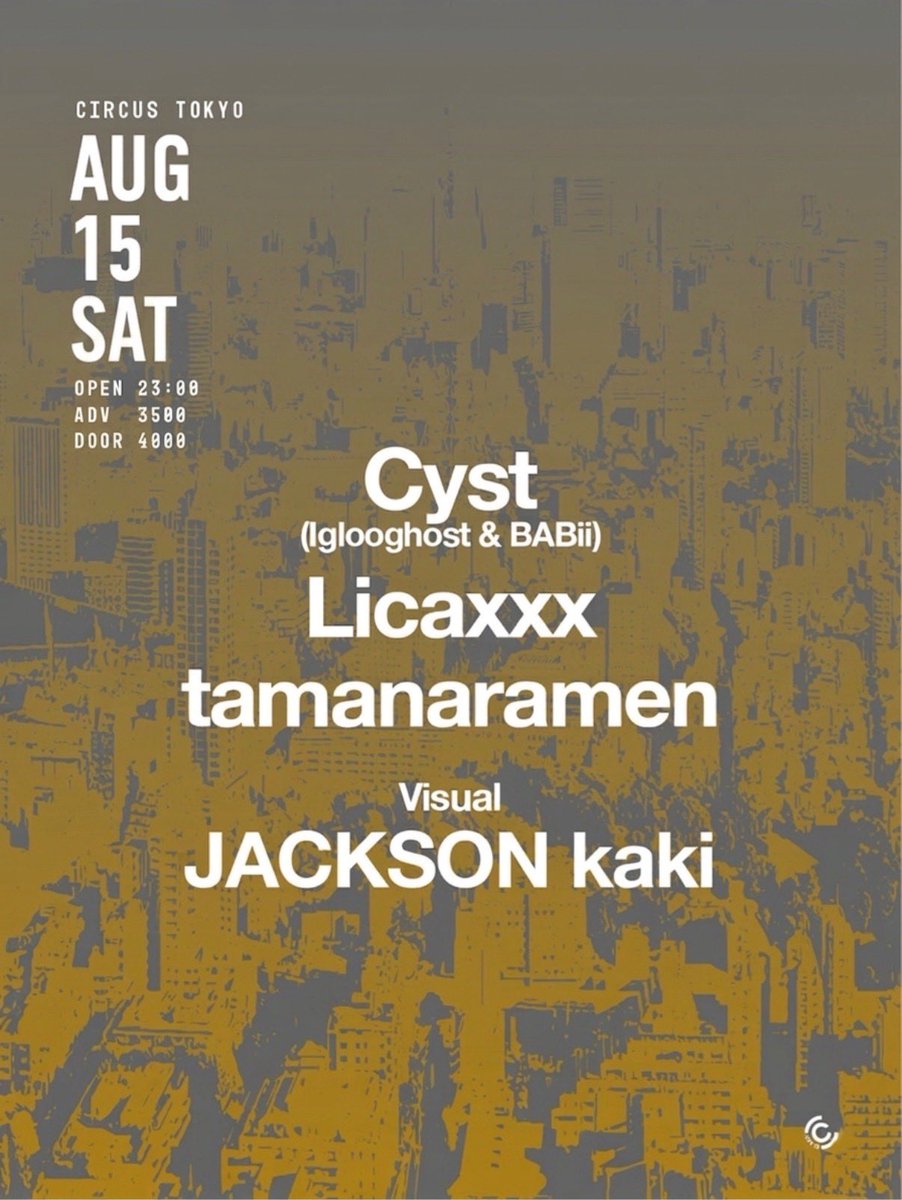 CYST — Circus Tokyo, 8.15（土）