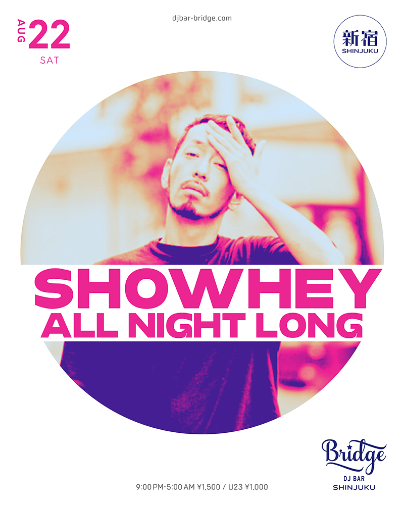SHOWHEY -ALL NIGHT LONG SET — バーブリッジ新宿, 8.22（土）