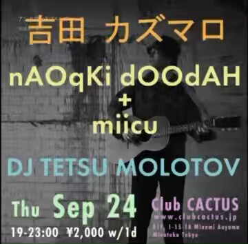 吉田カズマロ / nAOqKi dOOdAH + miicu — Club CACTUS, 9.24（木）